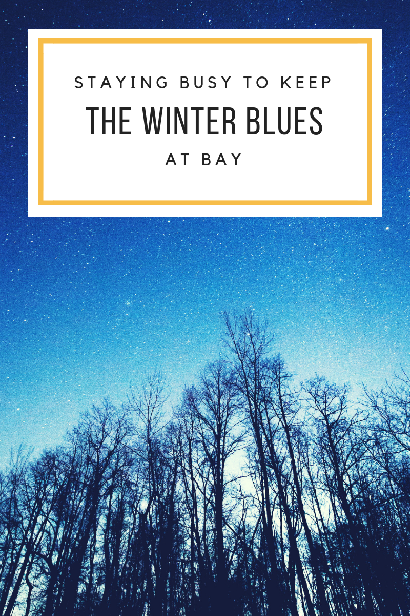 staying busy to keep the winter blues at bay